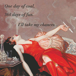 One Day Of Coal, 364 Days Of Fun. I'll Take My Chances... Cocktail Napkins