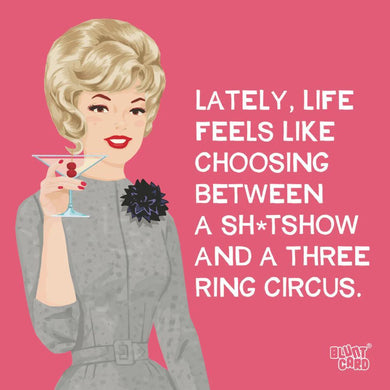 Lately, Life Feels Like Choosing Between A Sh*tshow And A Three Ring Circus Cocktail Napkins