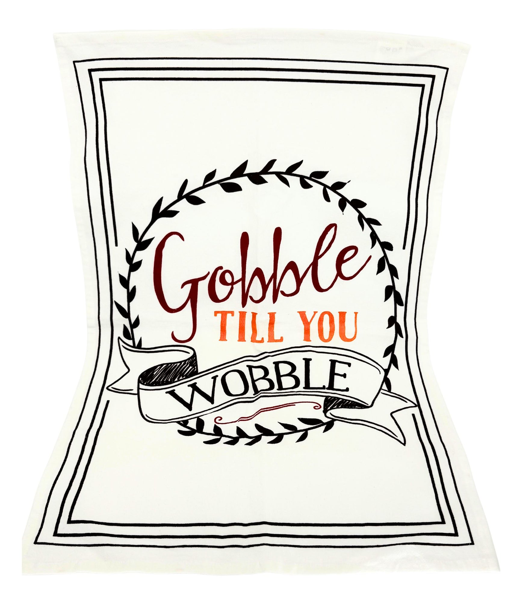Gobble Til You Wobble Flour Sack Towel
