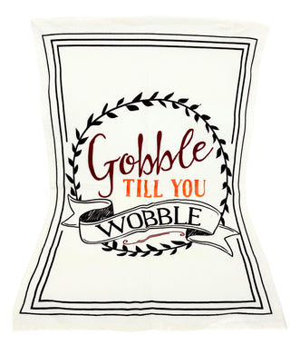 Gobble Til You Wobble Flour Sack Towel