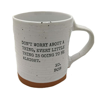 Don't Worry About A Thing, Every Little Thing Is Going To Be Alright XO Bob Quote Mug