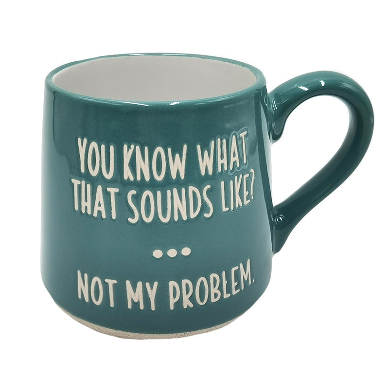 You Know What That Sounds Like? Not My Problem Fat Bottom Mug