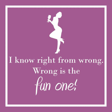I Know Right From Wrong.  Wrong Is The Fun One!  Cocktail Napkins