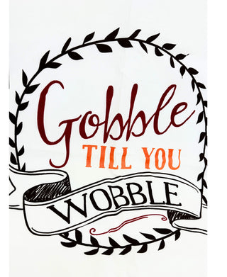 Gobble Til You Wobble Flour Sack Towel