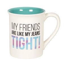 My Friends Are Like My Jeans Tight Mug