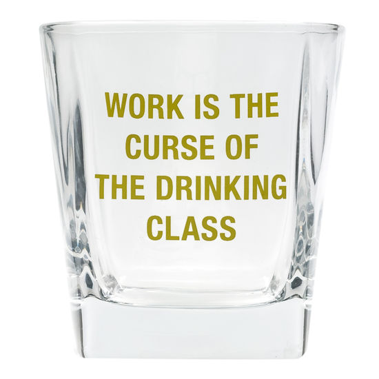Work Is The Curse Of The Drinking Class Rocks Glass