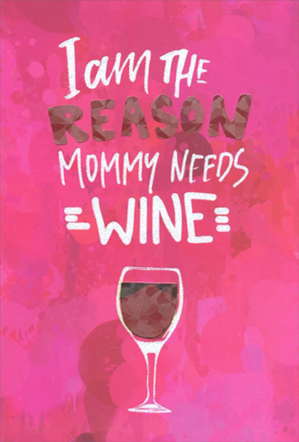 I Am The Reason Mommy Needs Wine Card